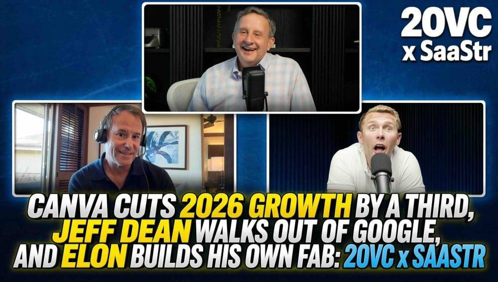 Canva Cuts 2026 Growth by a Third, Jeff Dean Walks Out of Google, and Elon Builds His Own Fab: 20VC x SaaStr | SaaStrAI