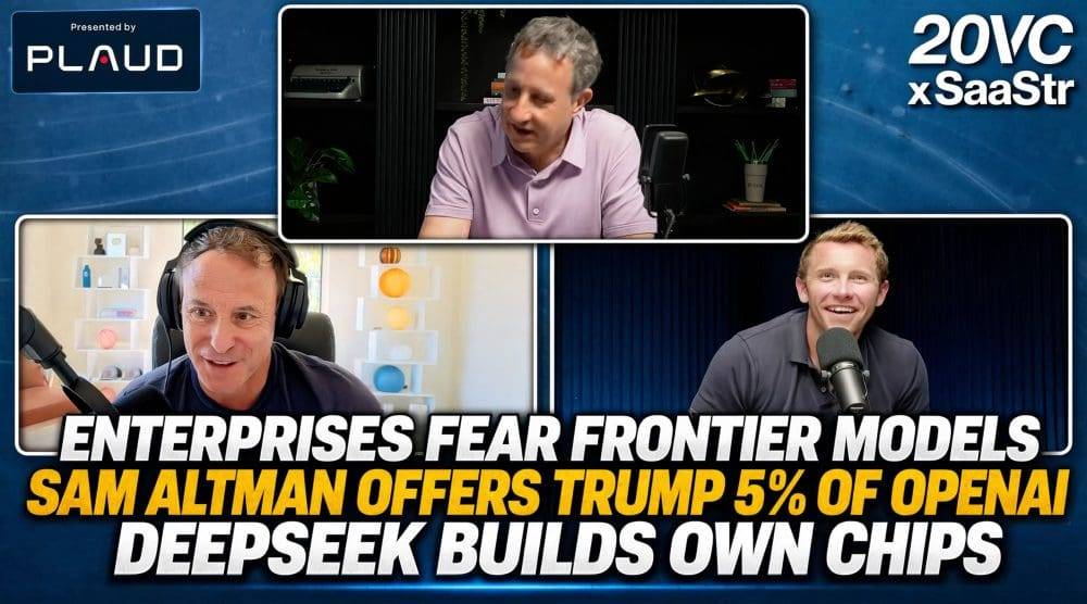 SaaStr Takes on This Week’s 20VC: Why OpenAI Giving the Govt 5% Might Make Sense, the Death of Block Risk, and Why Frontier Models Are the Cheapest | SaaStrAI